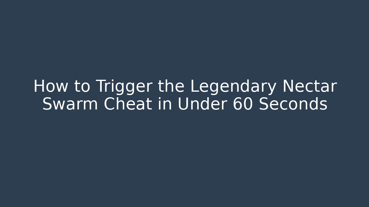 How to Trigger the Legendary Nectar Swarm Cheat in Under 60 Seconds
