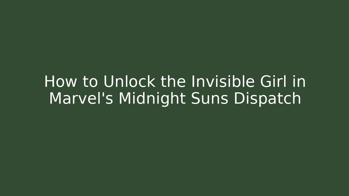 How to Unlock the Invisible Girl in Marvel's Midnight Suns Dispatch