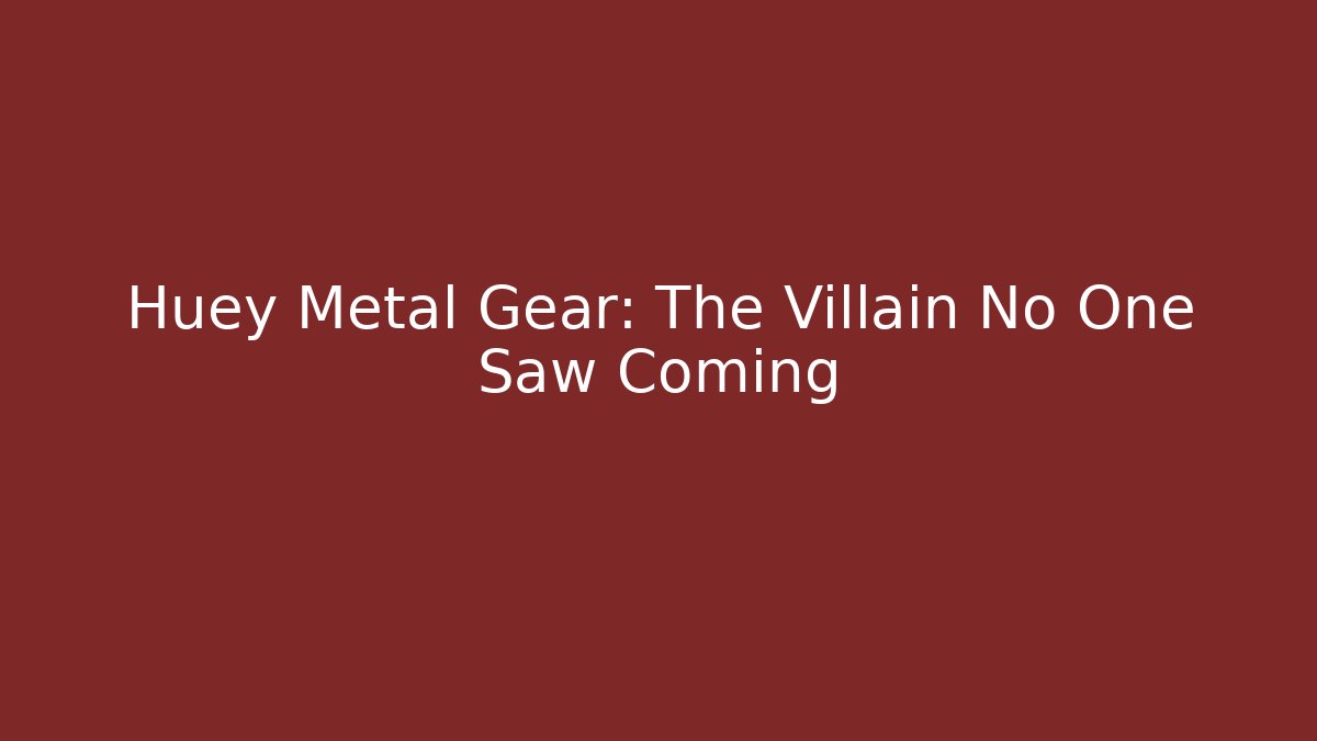 Huey Metal Gear: The Villain No One Saw Coming - Sports History Weekly
