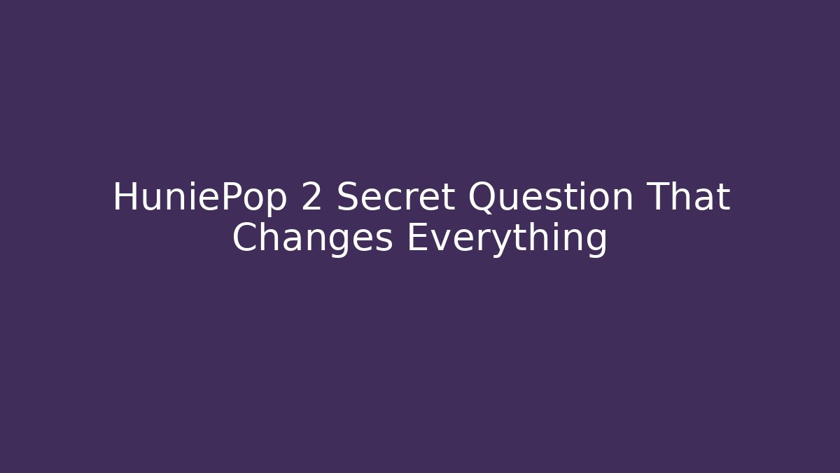 HuniePop 2 Secret Question That Changes Everything