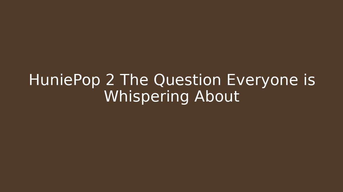 HuniePop 2 The Question Everyone is Whispering About