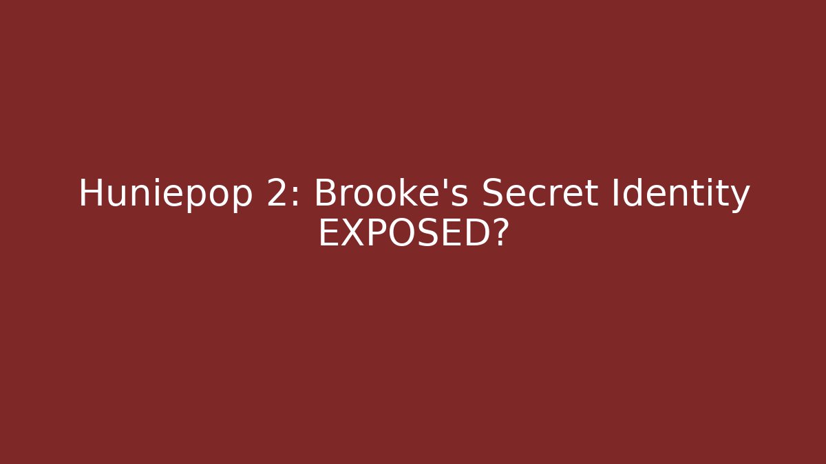Huniepop 2: Brooke's Secret Identity EXPOSED?