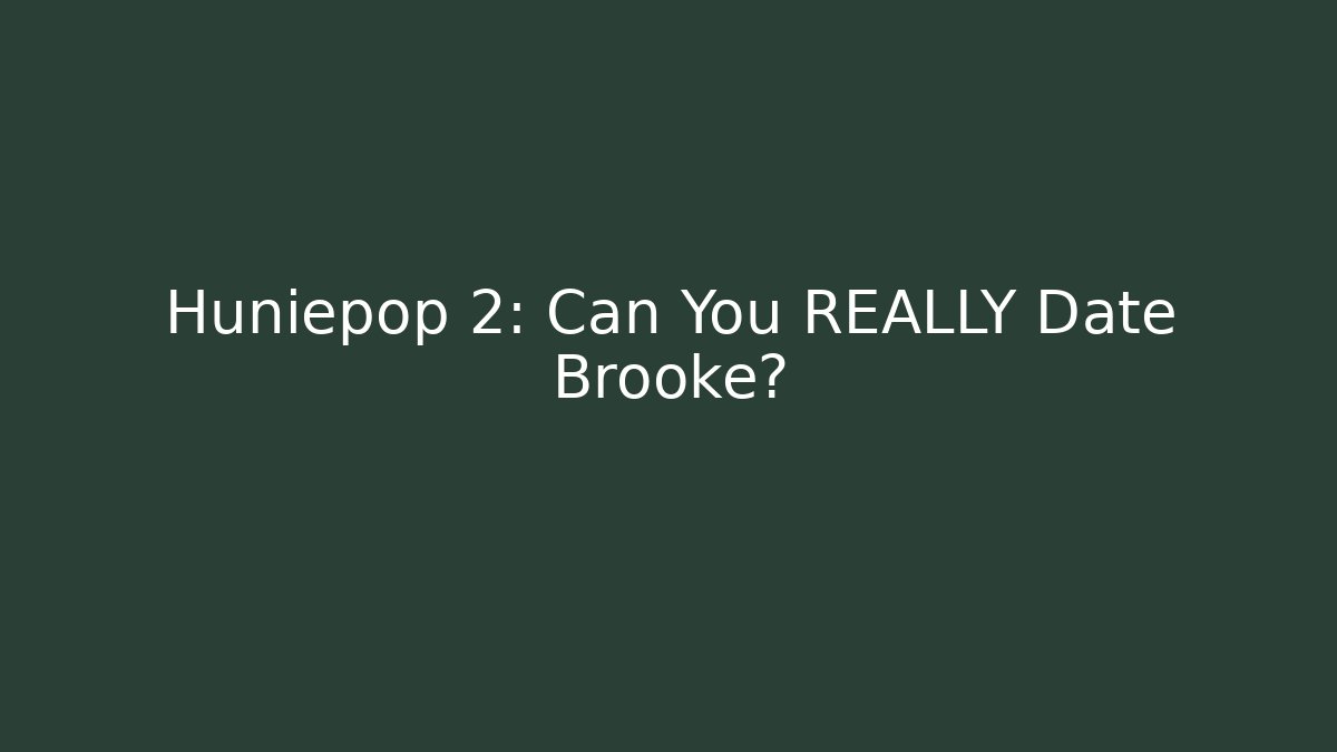 Huniepop 2: Can You REALLY Date Brooke?