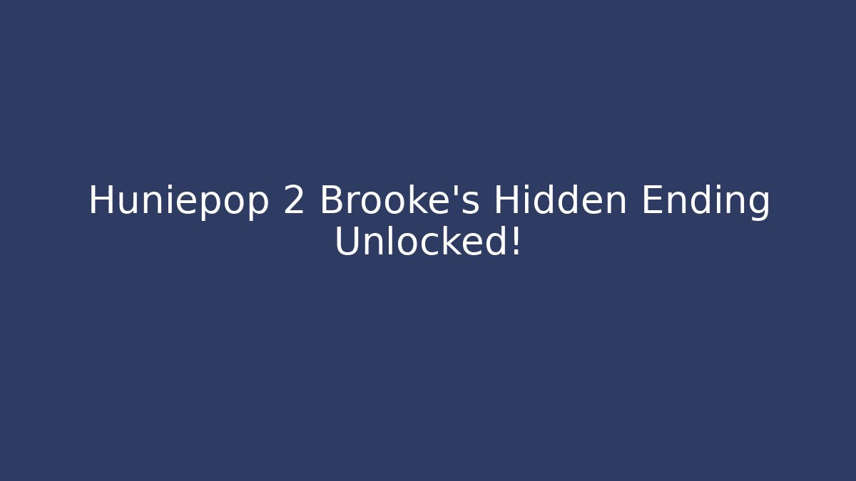 Huniepop 2 Brooke's Hidden Ending Unlocked!