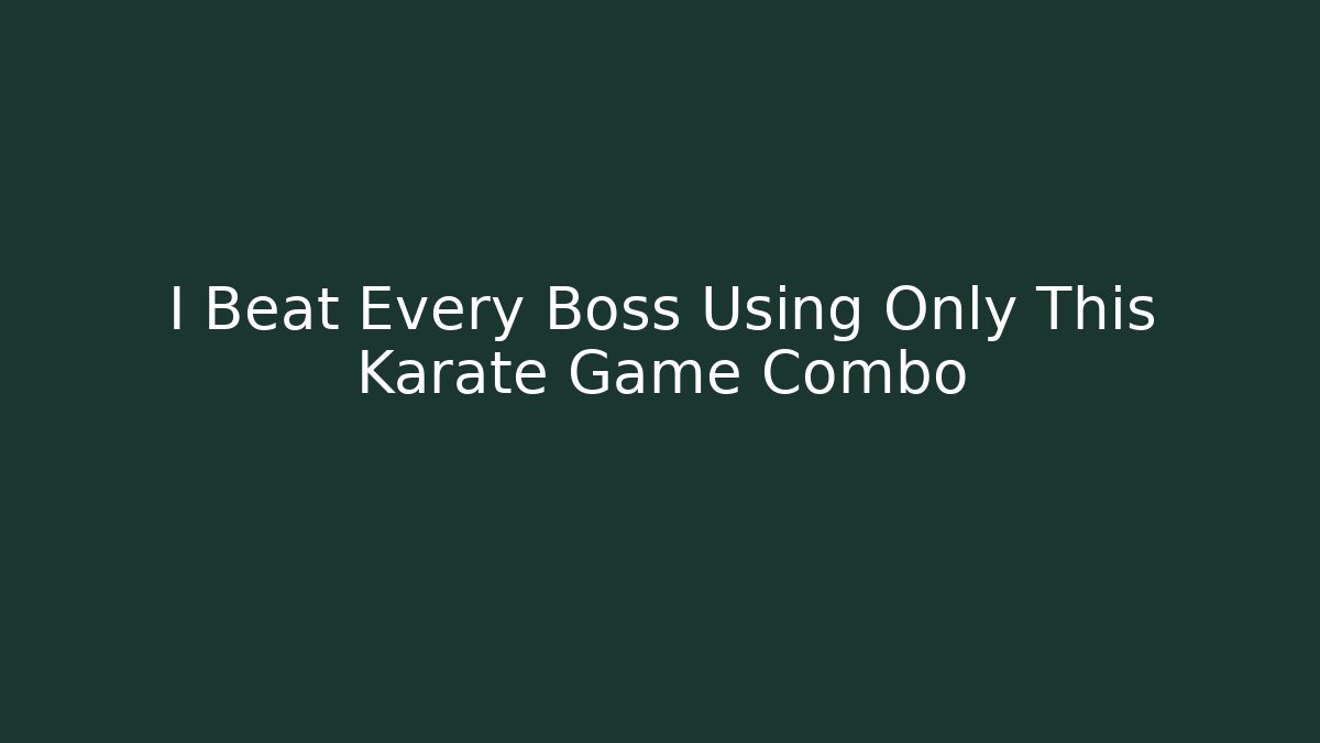 I Beat Every Boss Using Only This Karate Game Combo