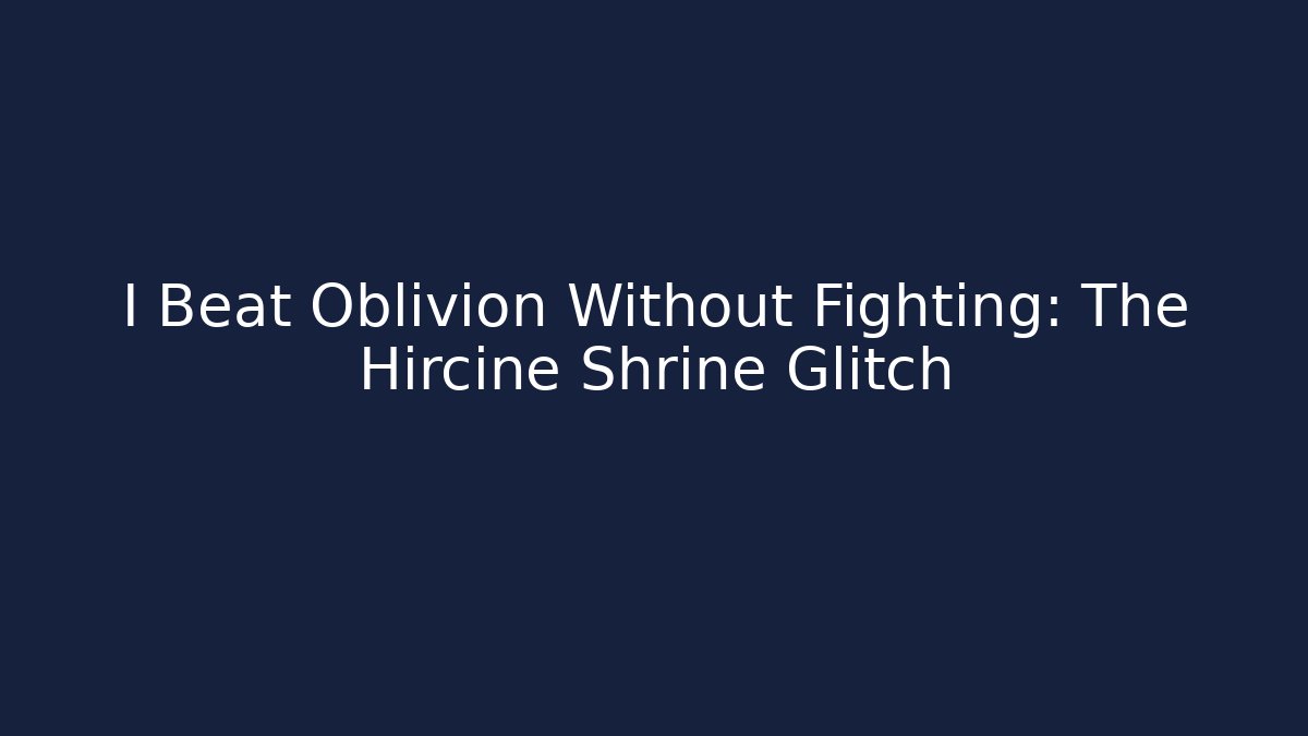I Beat Oblivion Without Fighting: The Hircine Shrine Glitch