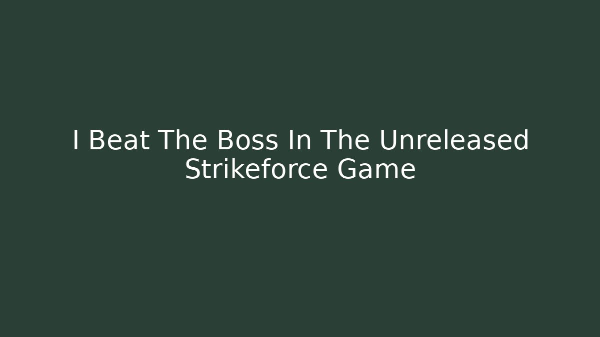 I Beat The Boss In The Unreleased Strikeforce Game
