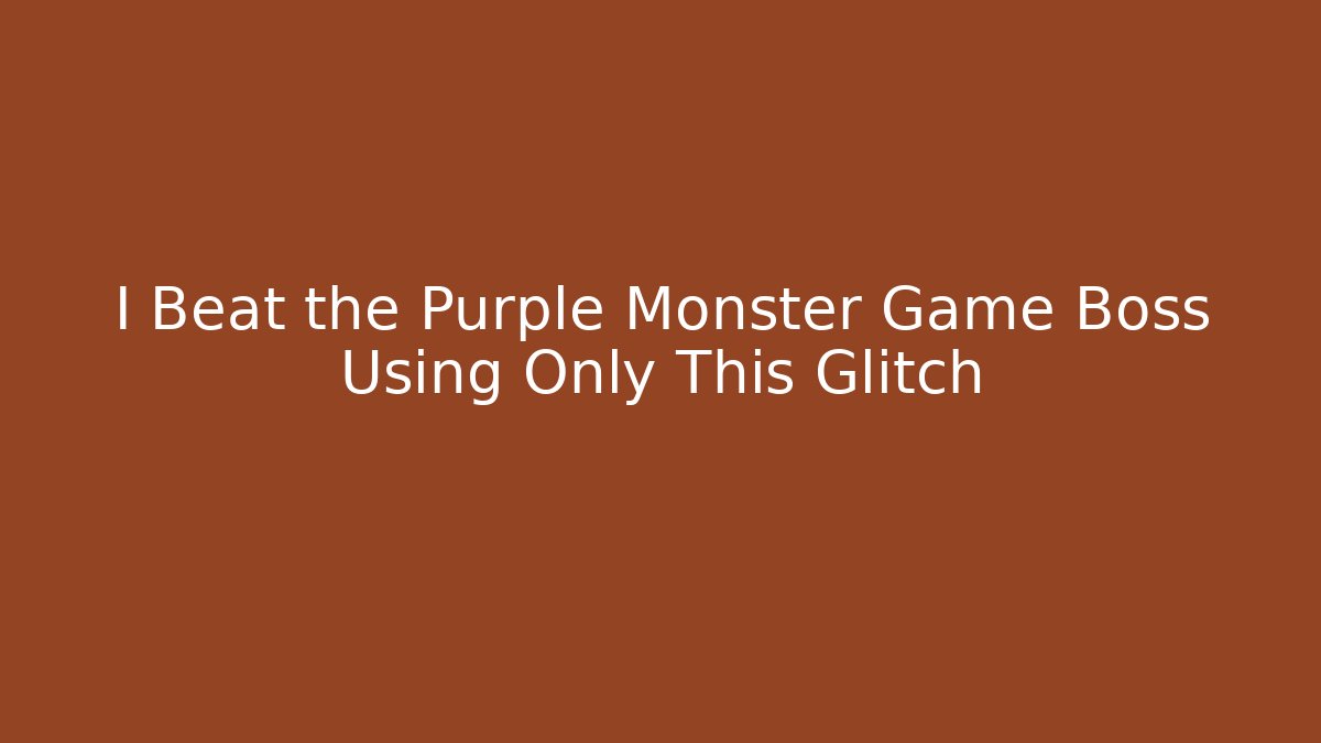 I Beat the Purple Monster Game Boss Using Only This Glitch