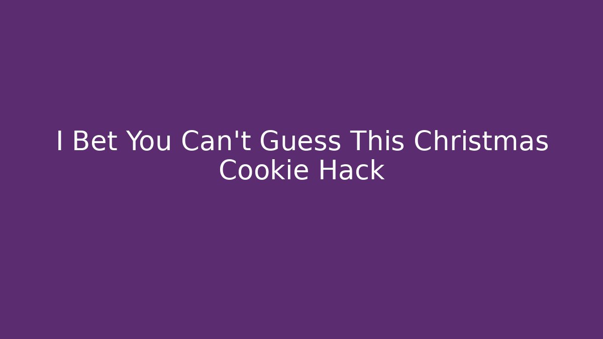 I Bet You Can't Guess This Christmas Cookie Hack