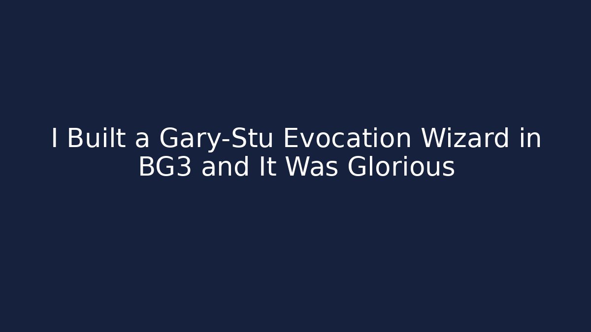 I Built a Gary-Stu Evocation Wizard in BG3 and It Was Glorious - Sports History Weekly