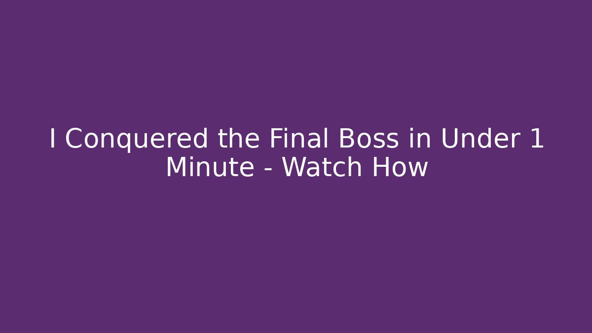 I Conquered the Final Boss in Under 1 Minute – Watch How - Sports History Weekly