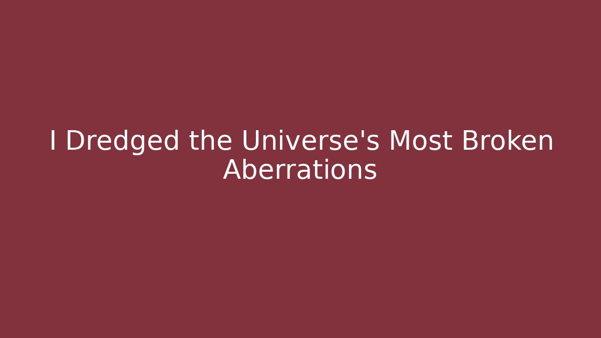 I Dredged the Universe's Most Broken Aberrations - Sports History Weekly