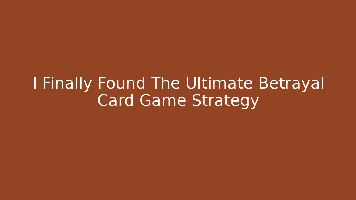 I Finally Found The Ultimate Betrayal Card Game Strategy