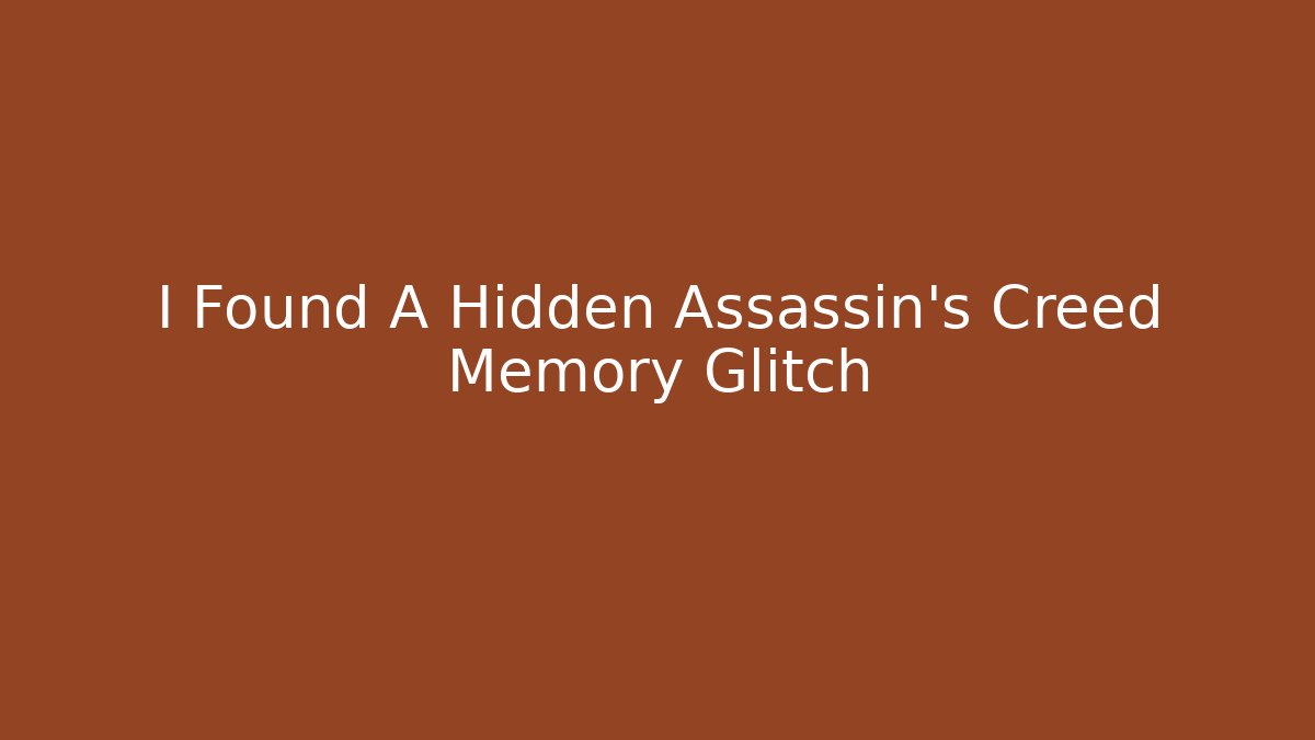 I Found A Hidden Assassin's Creed Memory Glitch