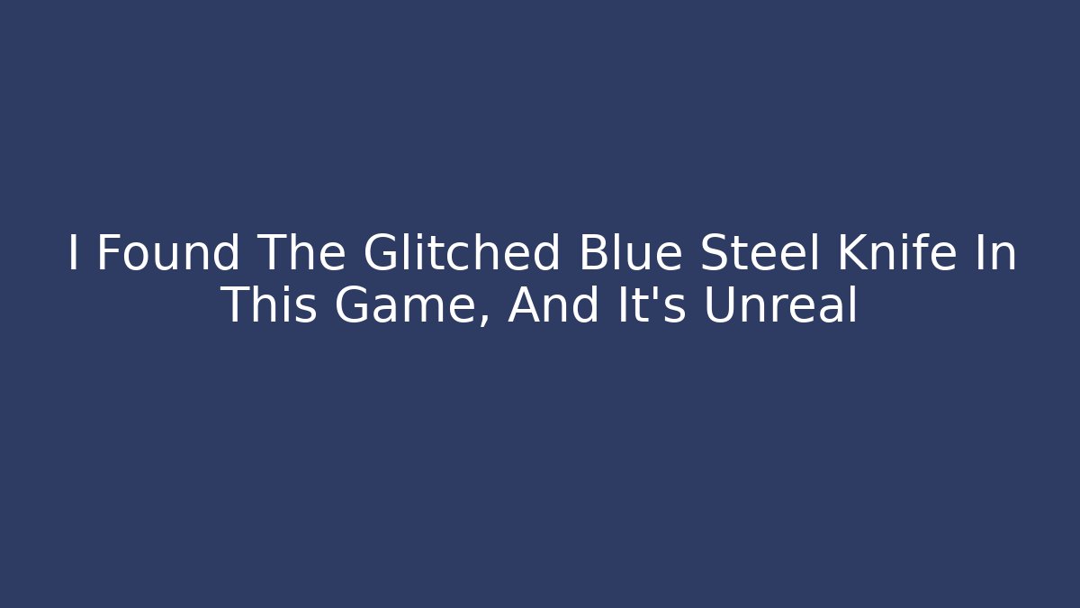 I Found The Glitched Blue Steel Knife In This Game, And It's Unreal - Sports History Weekly