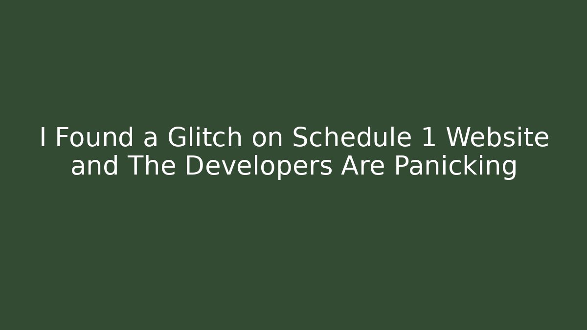 I Found a Glitch on Schedule 1 Website and The Developers Are Panicking - Sports History Weekly