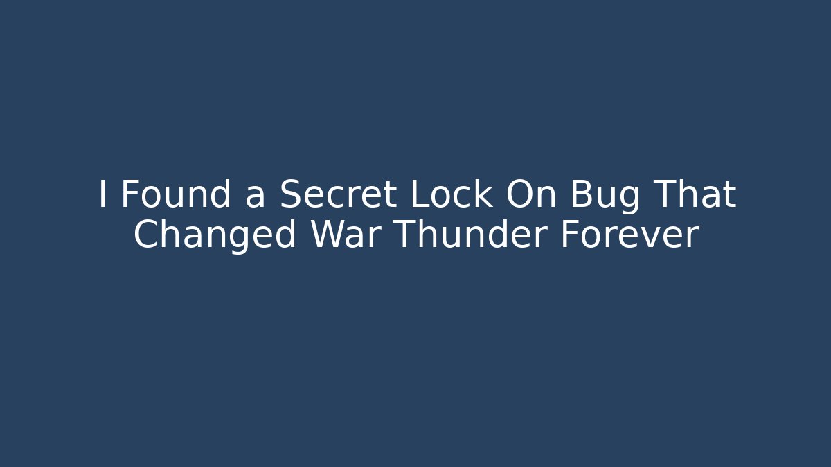 I Found a Secret Lock On Bug That Changed War Thunder Forever