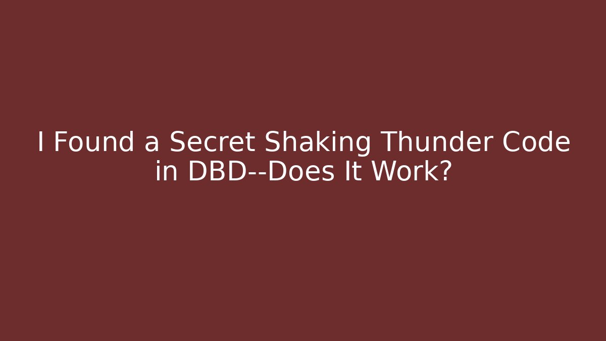 I Found a Secret Shaking Thunder Code in DBD—Does It Work?