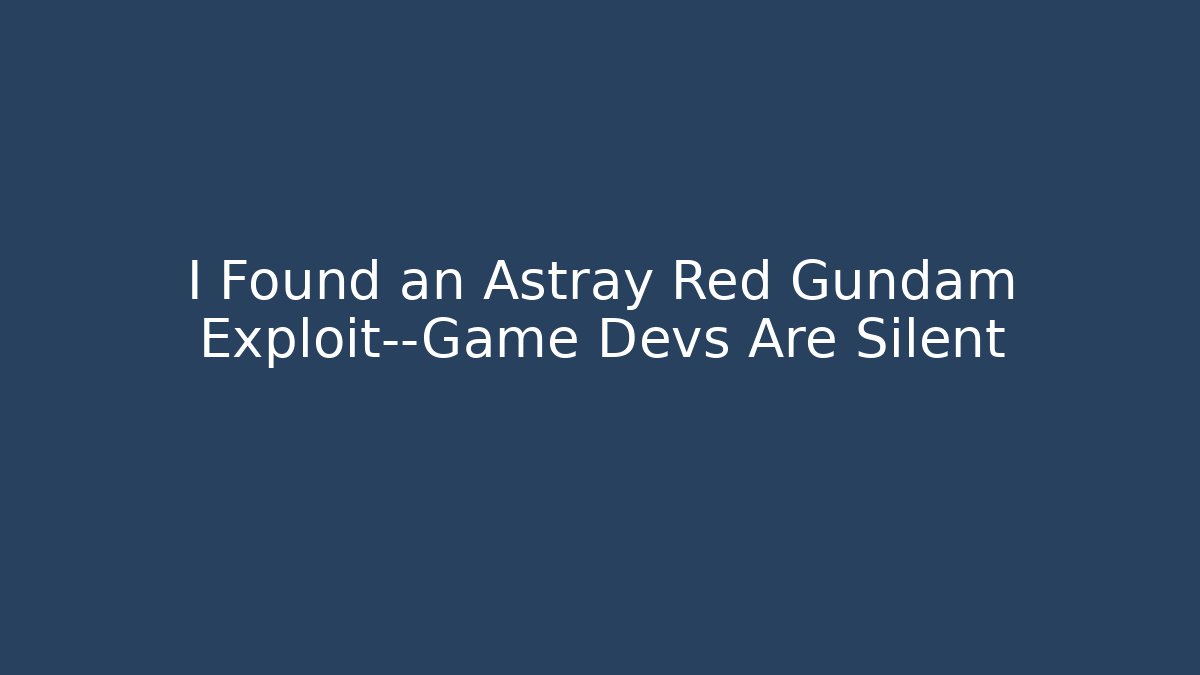 I Found an Astray Red Gundam Exploit—Game Devs Are Silent