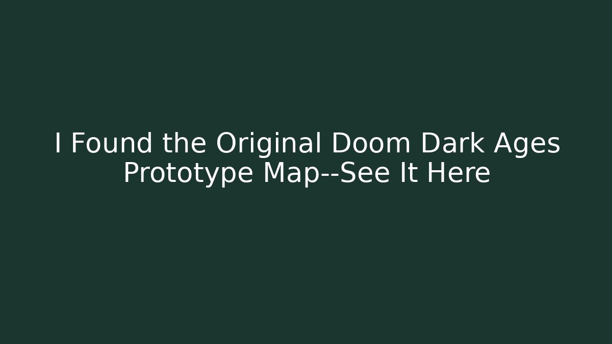 I Found the Original Doom Dark Ages Prototype Map—See It Here - Sports History Weekly