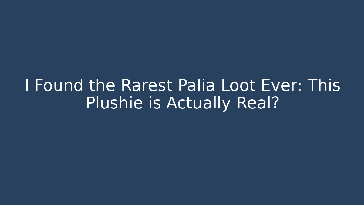 I Found the Rarest Palia Loot Ever: This Plushie is Actually Real?