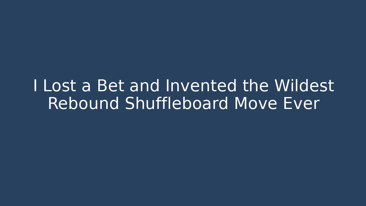 I Lost a Bet and Invented the Wildest Rebound Shuffleboard Move Ever