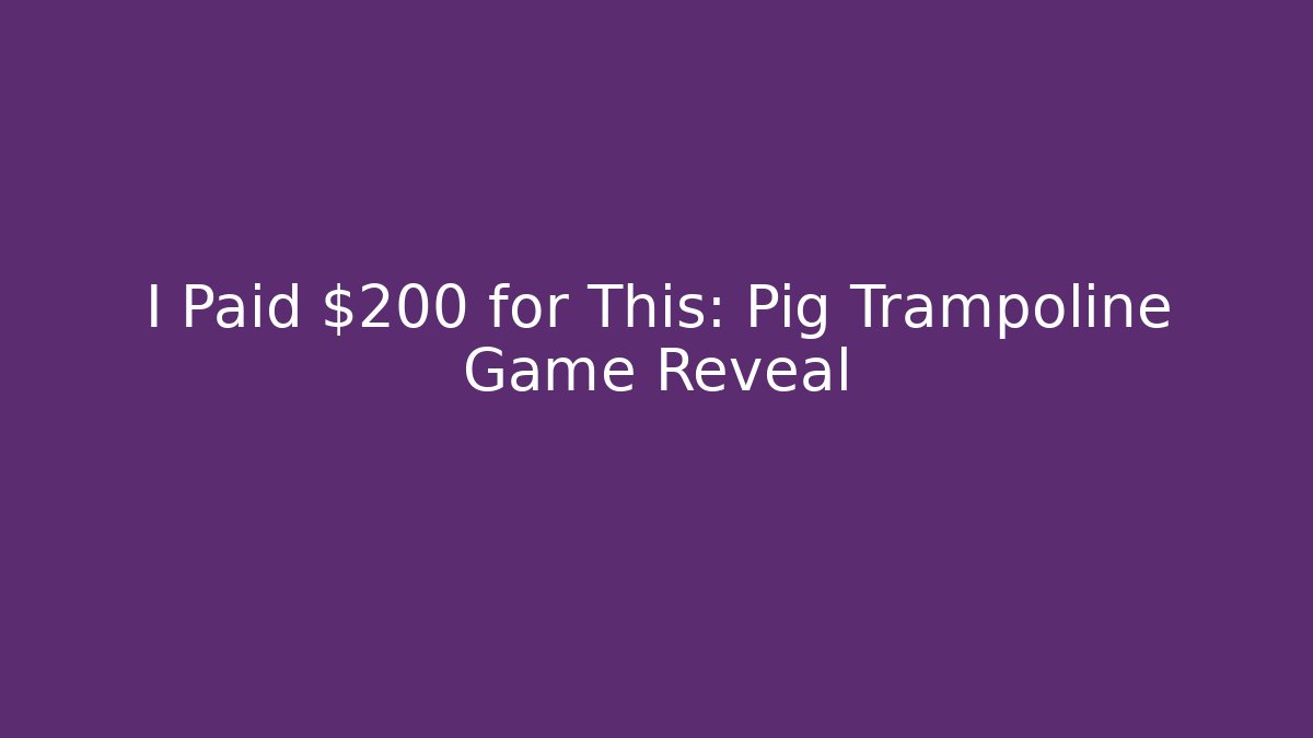 I Paid $200 for This: Pig Trampoline Game Reveal