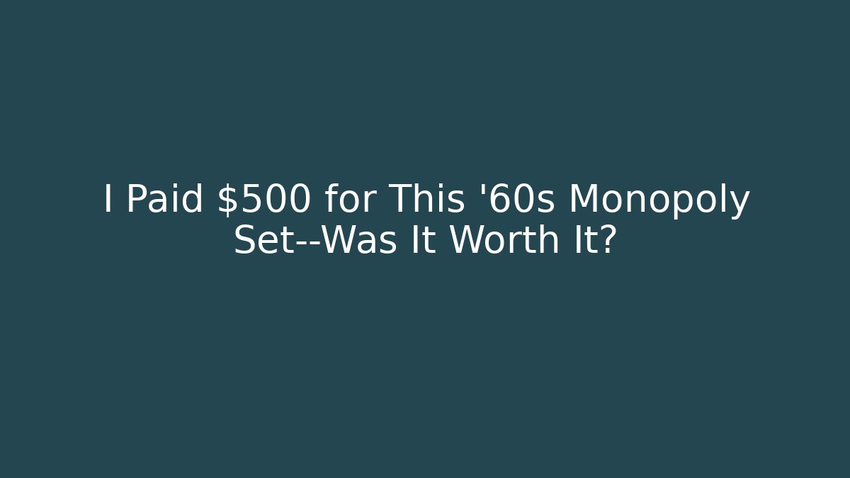 I Paid $500 for This '60s Monopoly Set—Was It Worth It?