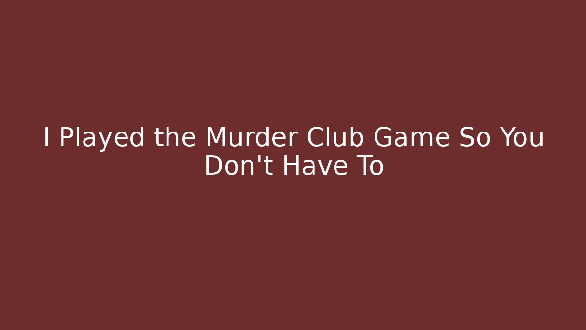I Played the Murder Club Game So You Don't Have To