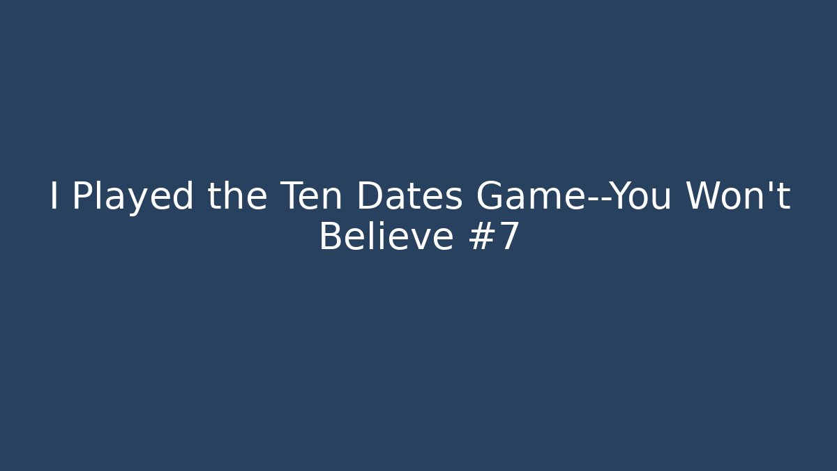 I Played the Ten Dates Game—You Won't Believe #7 - Sports History Weekly