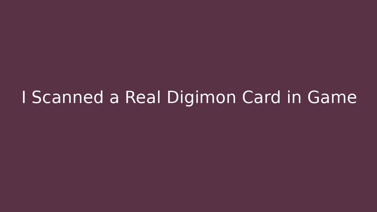 I Scanned a Real Digimon Card in Game