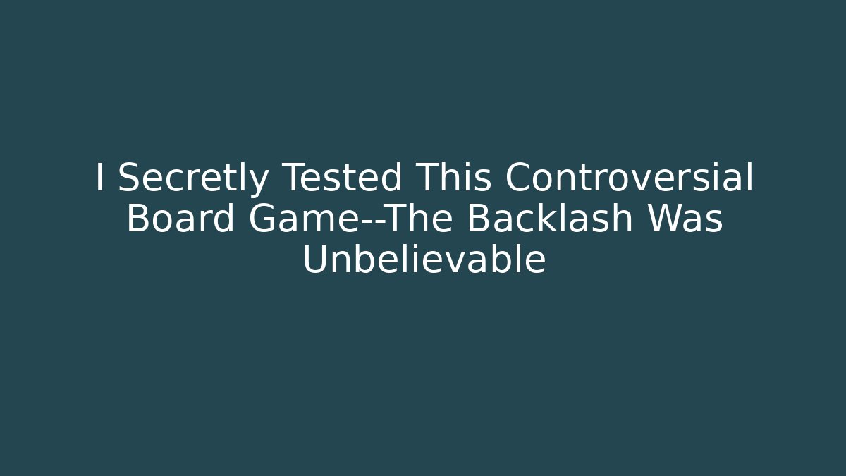 I Secretly Tested This Controversial Board Game—The Backlash Was Unbelievable
