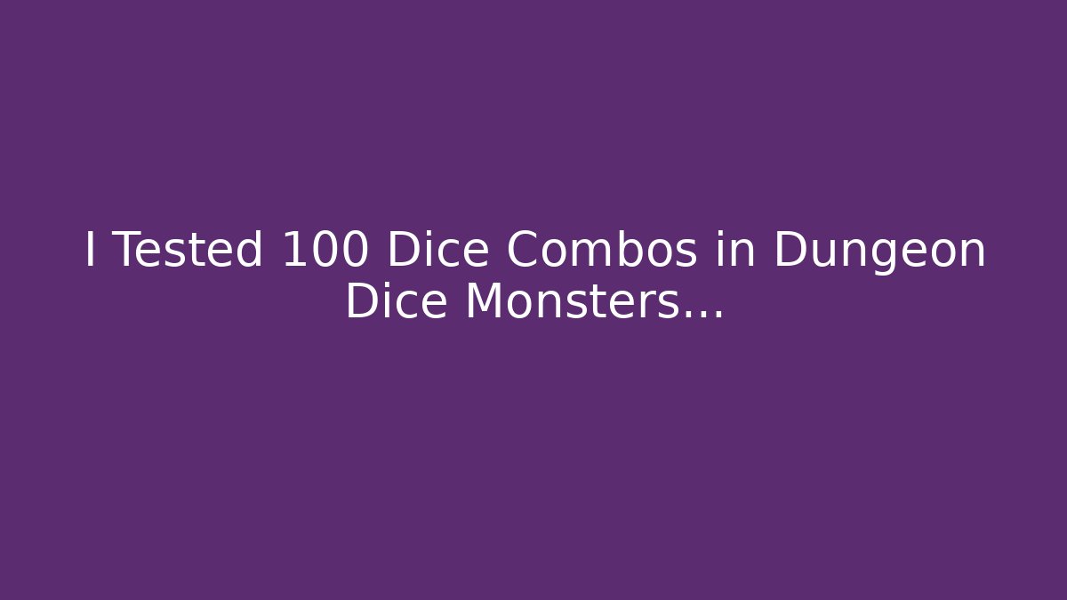 I Tested 100 Dice Combos in Dungeon Dice Monsters…