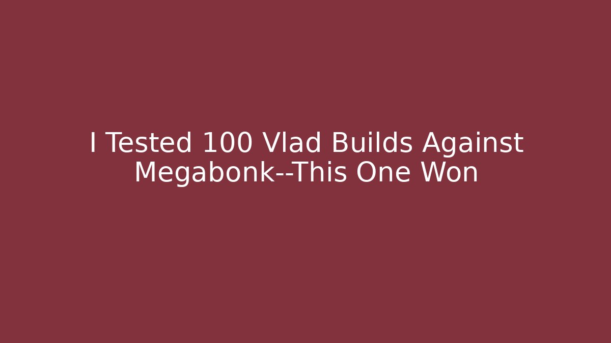 I Tested 100 Vlad Builds Against Megabonk—This One Won