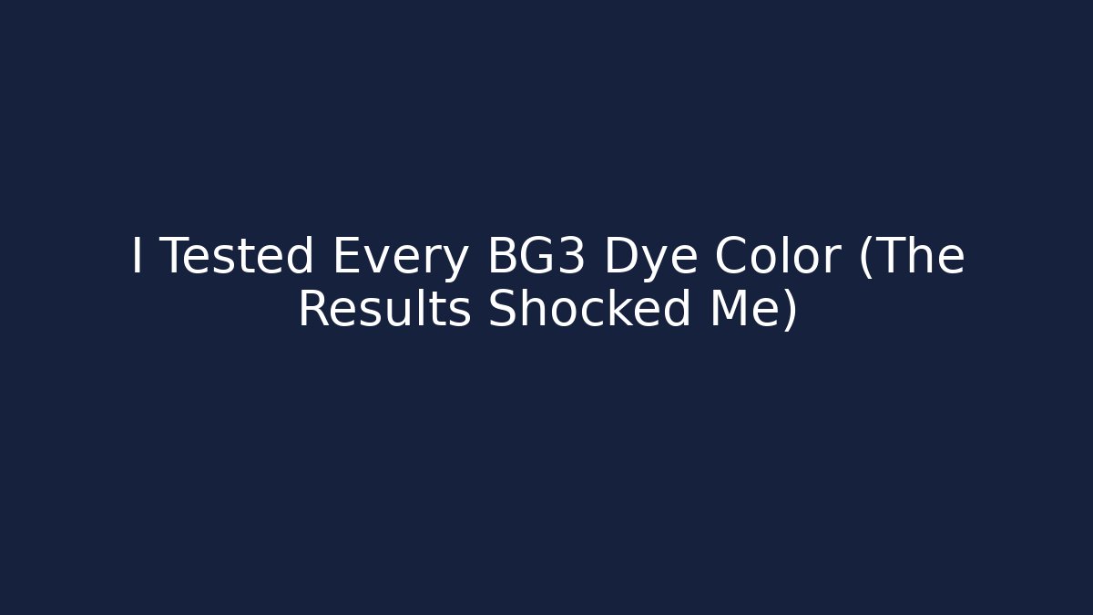 I Tested Every BG3 Dye Color (The Results Shocked Me) - Sports History Weekly