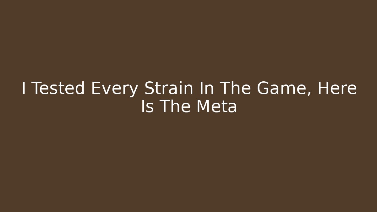 I Tested Every Strain In The Game, Here Is The Meta - Sports History Weekly