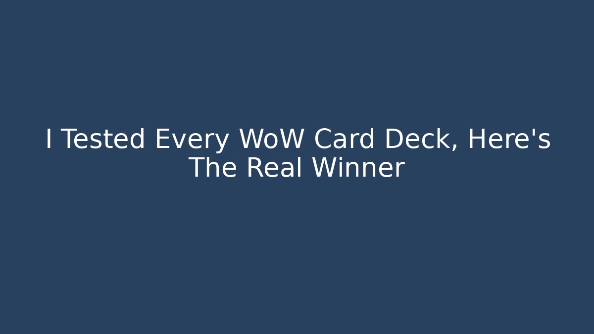 I Tested Every WoW Card Deck, Here's The Real Winner