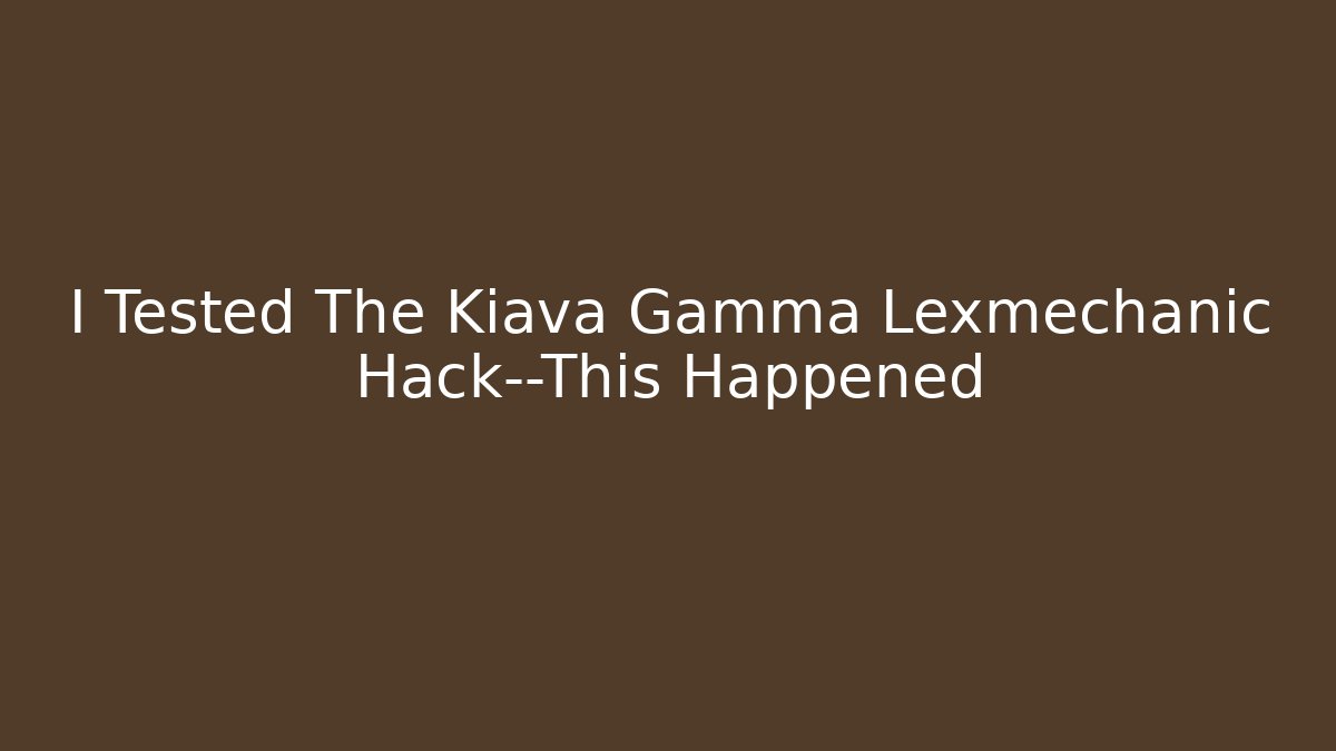 I Tested The Kiava Gamma Lexmechanic Hack—This Happened - Sports History Weekly