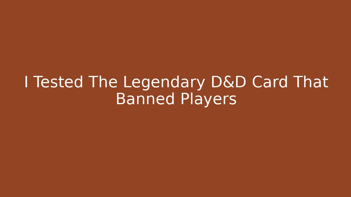 I Tested The Legendary D&D Card That Banned Players