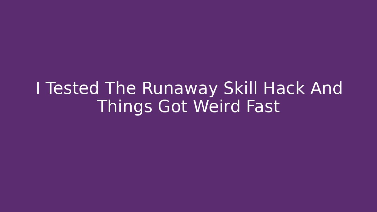 I Tested The Runaway Skill Hack And Things Got Weird Fast