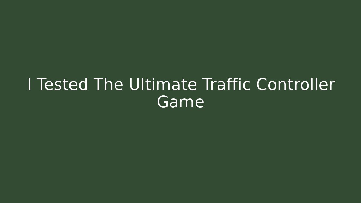 I Tested The Ultimate Traffic Controller Game