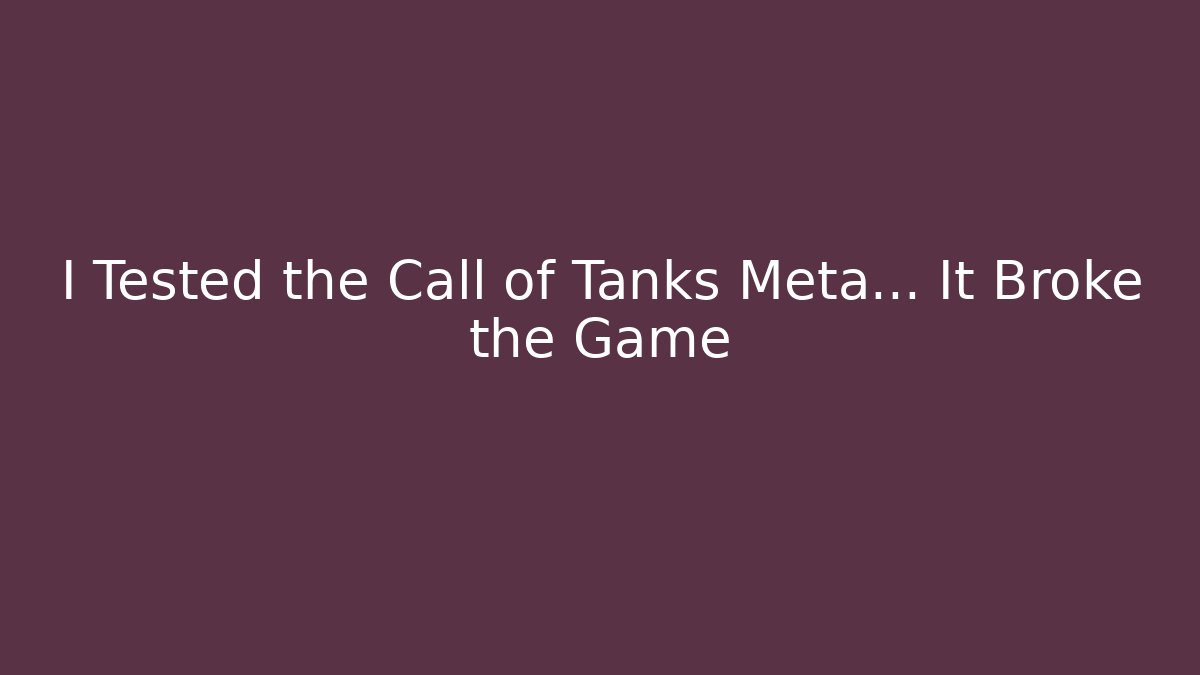 I Tested the Call of Tanks Meta… It Broke the Game