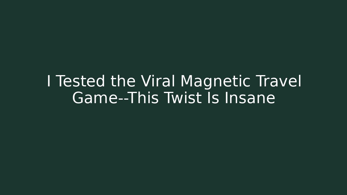 I Tested the Viral Magnetic Travel Game—This Twist Is Insane
