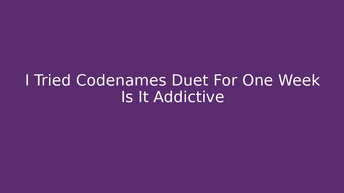 I Tried Codenames Duet For One Week Is It Addictive - Sports History Weekly