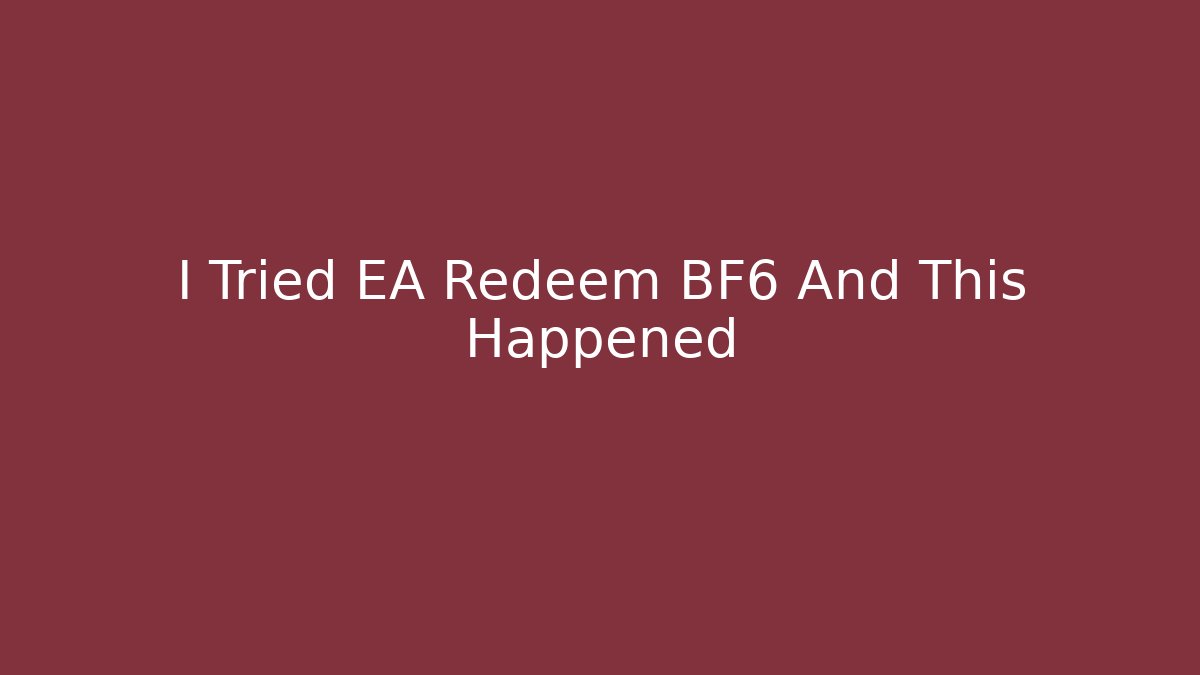 I Tried EA Redeem BF6 And This Happened