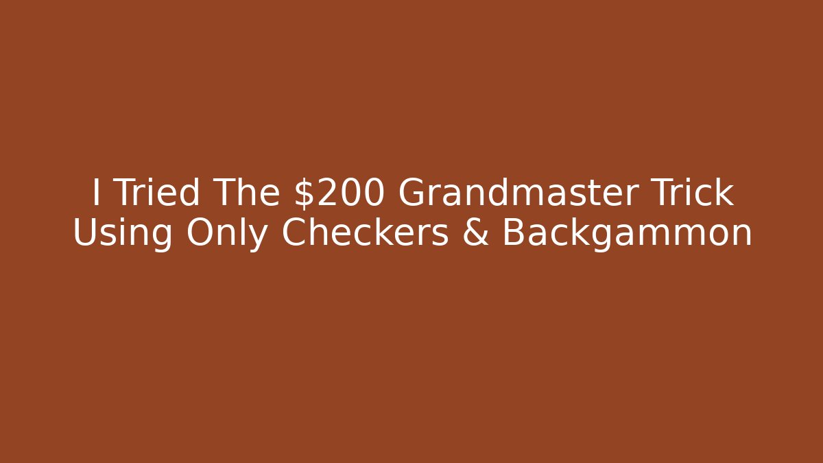I Tried The $200 Grandmaster Trick Using Only Checkers & Backgammon