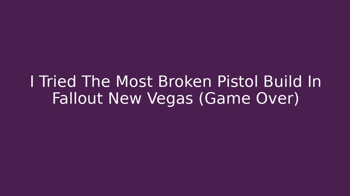 I Tried The Most Broken Pistol Build In Fallout New Vegas (Game Over) - Sports History Weekly