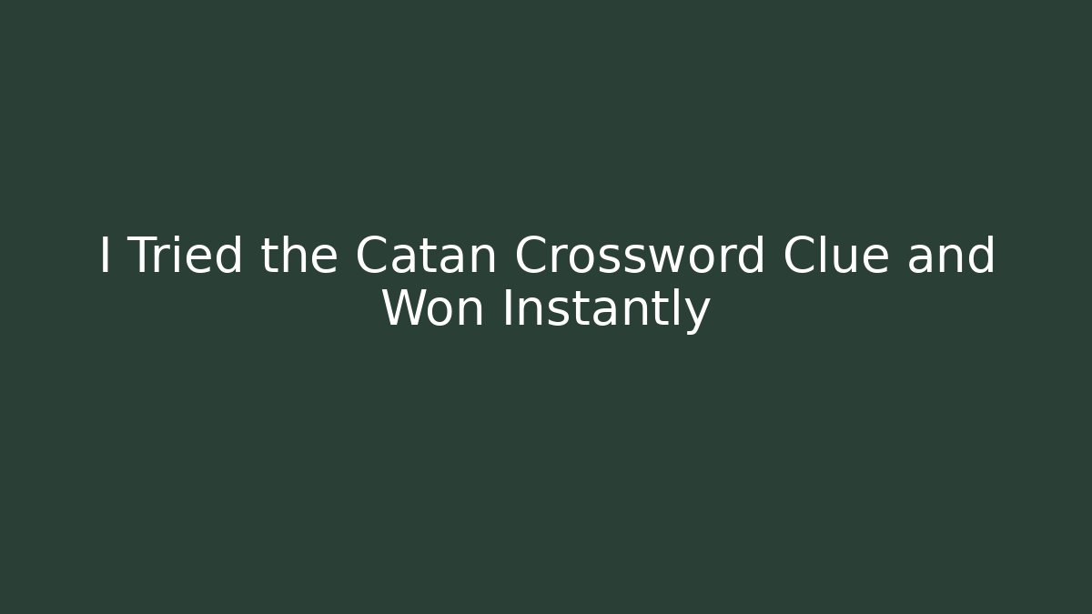 I Tried the Catan Crossword Clue and Won Instantly