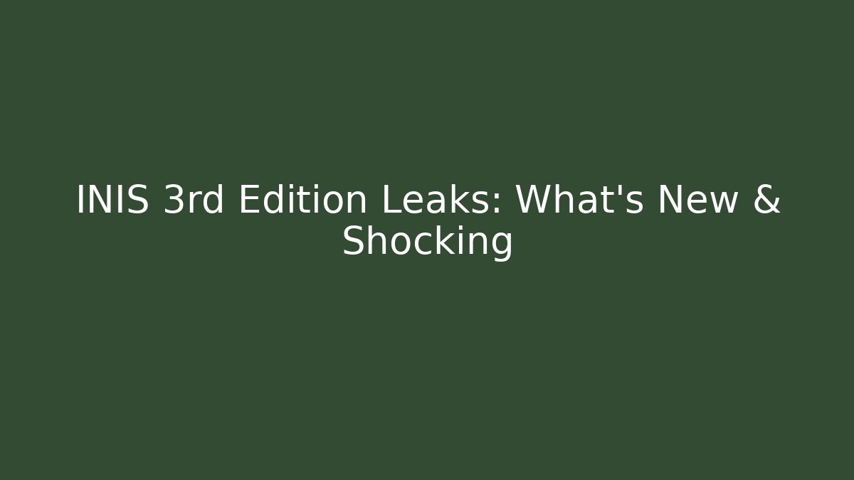 INIS 3rd Edition Leaks: What’s New & Shocking - Sports History Weekly