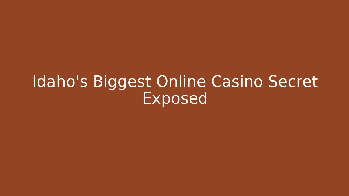 Idaho's Biggest Online Casino Secret Exposed